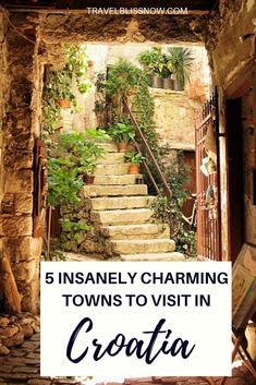 stairs leading up to the top of a building with text overlay reading 5 insanely charming towns to visit in croatia