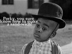 a young boy wearing a hat and suspenders with a quote on the side that says, porky, you sure know how to make a sand - wich