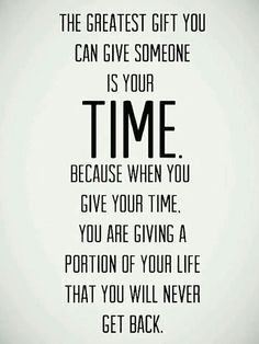 an image of a quote that says the greatest gift you can give someone is your time because