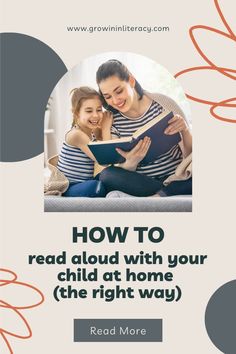 a mother and her daughter reading a book with the text how to read aloud with your child at home the right way