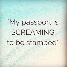 a quote on the beach that says, my passport is screaming to be stampeded