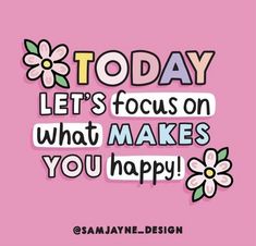 a pink background with the words today let's focus on what makes you happy