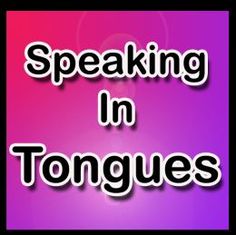 the words speaking in tongues against a purple and pink background