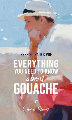 a painting of a man in a white hat with the quote, free 20 pages pdf everything you need to know about gouache