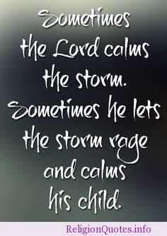 a black and white photo with the words sometimes the lord calls the storm continues he lets the storm rage and calms his child