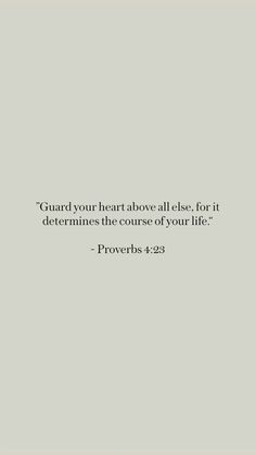 a quote from prove about love on a gray background with the words, guard your heart above all else for it determines the course of your life