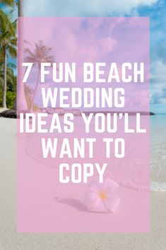 a beach with palm trees and the words 7 fun beach wedding ideas you'll want to copy