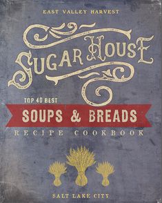 the front cover of sugar house soups and breads recipe cookbook