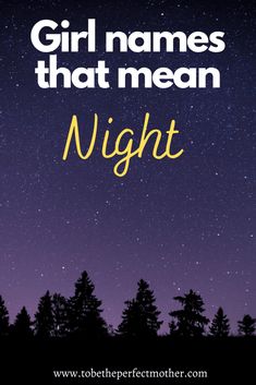 the words girl names that mean night in front of trees with stars and sky behind them