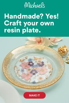 a plate with flowers on it and the words, handmade? yes craft your own resin