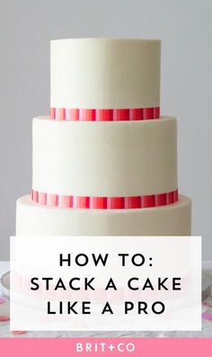 a three tiered cake with the words how to stack a cake like a pro