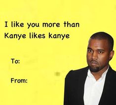 a man standing in front of a yellow background with the words i like you more than kayye likes kanye to from