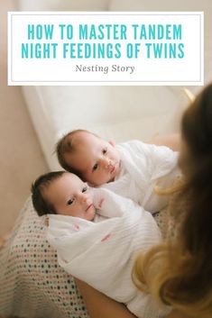 a woman holding a baby in her arms with the title how to master tander night feedings of twins