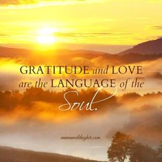 the sun is setting over some foggy hills with words above it that read, gratitude and love are the language of the soul