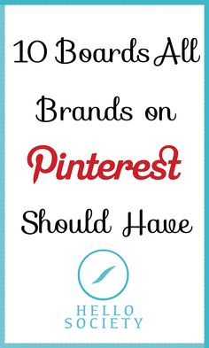 the words 10 boards all brands on pinterest should have