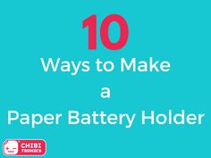 the words 10 ways to make a paper battery holder on a blue background with red text