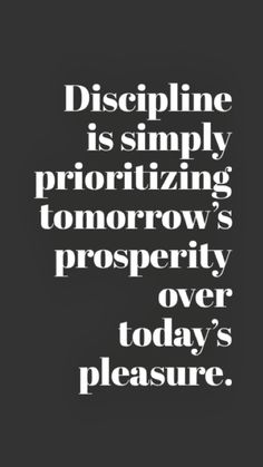 a black and white photo with the words discipline is simply prioritizing tomorrow's prosperity over today's pleasure