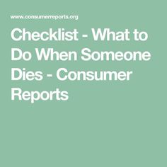 the words checklist - what to do when someone dies consumer reports are in white