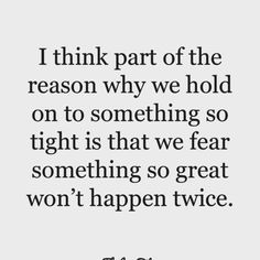 a quote that says, i think part of the reason why we hold on to something so