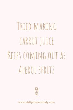 the words tried making carrot juice keeps coming out as aperol spritz