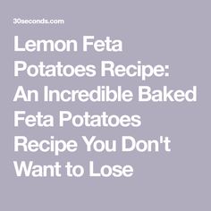 lemon feta potatoes recipe an incredible baked feta potatoes recipe you don't want to lose