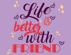 the words life is better with friend on a purple background