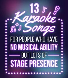 karaoke songs for people who have no musical ability but lots of stage presence