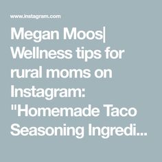 the words vegan moosi, wellness tips for rural moms on instagram homemade taco seasoning ingredients