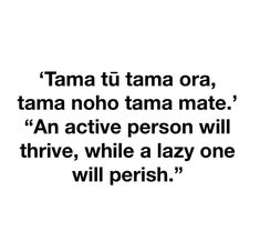 a black and white photo with the words tam tu tam ora, tam no tam mate an active person will thre, while lazy one will perish