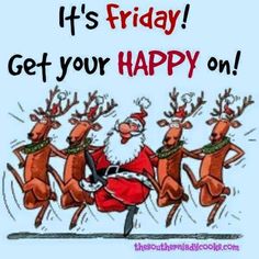 an image of santa running with reindeers in the background saying it's friday get your happy on