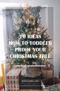 a christmas tree with presents under it and the words 10 ideas how to todder proof your christmas tree