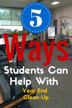 a classroom with the words 5 ways students can help with year end clean - up