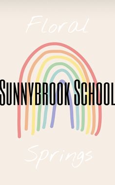 the words, sunny brook school spring are in front of an image of a rainbow