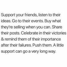 an email message with the words support your friends, listen to their ideas go to their events buy what they're selling when you can share their posts