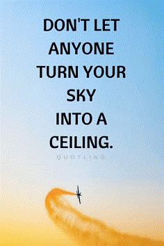 an airplane flying in the sky with a quote on it that says, don't let anyone turn your sky into a ceiling