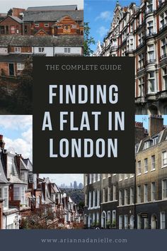 the complete guide to finding a flat in london with pictures and text overlaying it