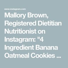 the words malory brown, registered dietian nutritionist on instagram 4 ingredient banana oatmeal cookies