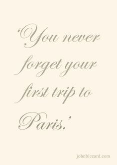 the words you never forget your first trip to paris are written in cursive writing