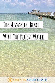 the mississippi beach with text overlay that reads, the mississippi beach with the bluest water only in your state