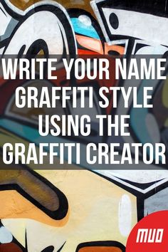 the words write your name graffiti style using the graffiti creator on a wall with an image of