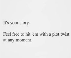 the text is written in black and white on a piece of paper that says, it's your story