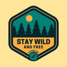 the logo for stay wild and free adventure