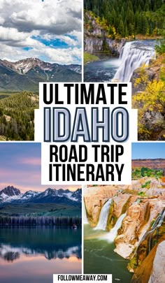 the ultimate idaho road trip itinerary with pictures of waterfalls, mountains and trees