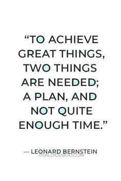 the quote to achieve great things two things are needed, a plan and not quite enough time