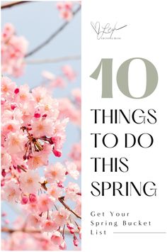 pink flowers with the words 10 things to do this spring