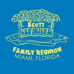 a blue shirt with the words scott family reunion miami, florida on it and palm trees