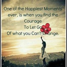 a woman holding two red balloons with the words, one of the happiest moments ever is when you find the courage to let go of what you can't change