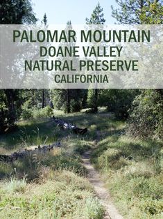 a trail in the woods with text that reads palomar mountain donee valley natural preserve california