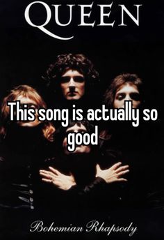 an advertisement for queen's song is shown with the words, this song is actually so good