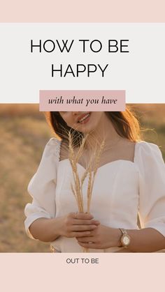 a woman holding wheat stalks with the words how to be happy